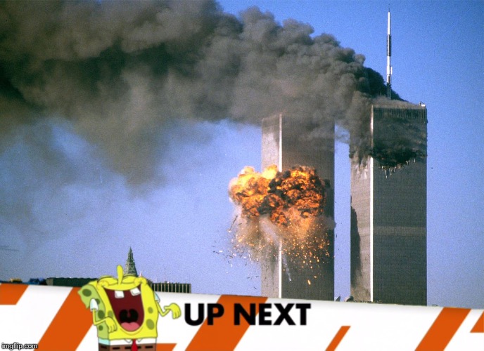 SpongeBob! Get Outta Here! | image tagged in 911 9/11 twin towers impact,inappropriate timing spongebob banner,gtfo,what are you doing here,nickelodeon | made w/ Imgflip meme maker