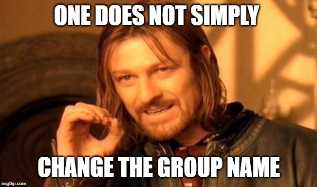One Does Not Simply Meme | ONE DOES NOT SIMPLY; CHANGE THE GROUP NAME | image tagged in memes,one does not simply | made w/ Imgflip meme maker