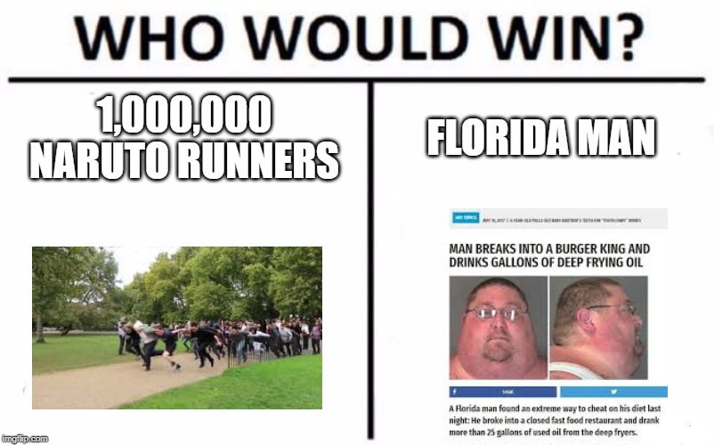 Who Would Win? | 1,000,000 NARUTO RUNNERS; FLORIDA MAN | image tagged in memes,who would win | made w/ Imgflip meme maker