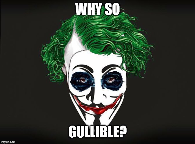 Anonymous Joker | WHY SO; GULLIBLE? | image tagged in anonymous joker | made w/ Imgflip meme maker