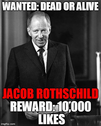 WANTED: DEAD OR ALIVE REWARD: 10,000 LIKES JACOB ROTHSCHILD | made w/ Imgflip meme maker