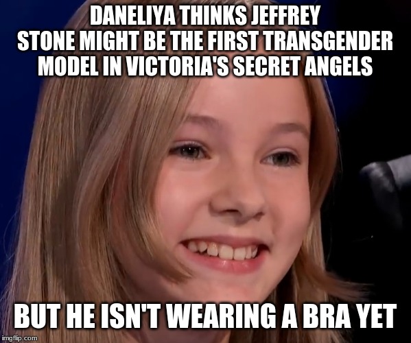 DANELIYA THINKS JEFFREY STONE MIGHT BE THE FIRST TRANSGENDER MODEL IN VICTORIA'S SECRET ANGELS BUT HE ISN'T WEARING A BRA YET | made w/ Imgflip meme maker