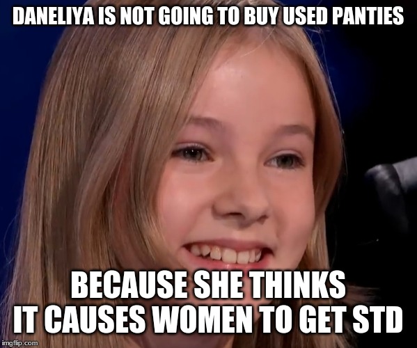 DANELIYA IS NOT GOING TO BUY USED PANTIES BECAUSE SHE THINKS IT CAUSES WOMEN TO GET STD | made w/ Imgflip meme maker