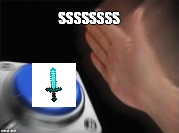 Blank Nut Button | SSSSSSSS | image tagged in memes,blank nut button | made w/ Imgflip meme maker