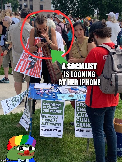 "Socialist Alternative" on iPhone | A SOCIALIST IS LOOKING AT HER IPHONE | image tagged in climate change,socialism,capitalism,clown world | made w/ Imgflip meme maker