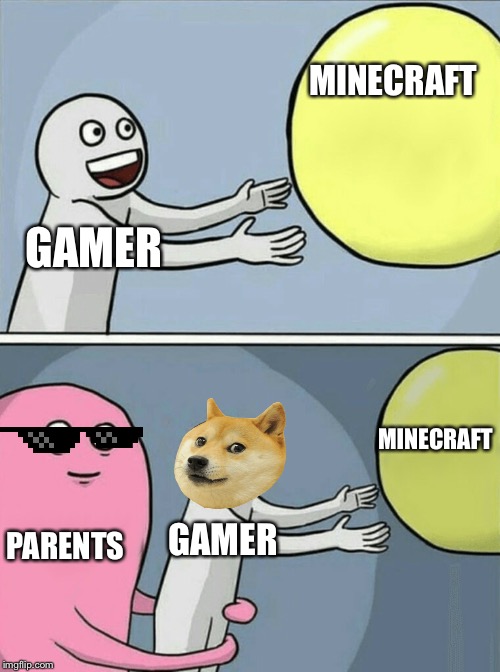 Running Away Balloon | MINECRAFT; GAMER; MINECRAFT; PARENTS; GAMER | image tagged in memes,running away balloon | made w/ Imgflip meme maker