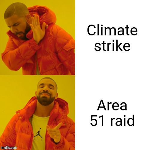I know it's yesterday but it's now or never | Climate strike; Area 51 raid | image tagged in memes,drake hotline bling,climate strike,area 51 | made w/ Imgflip meme maker