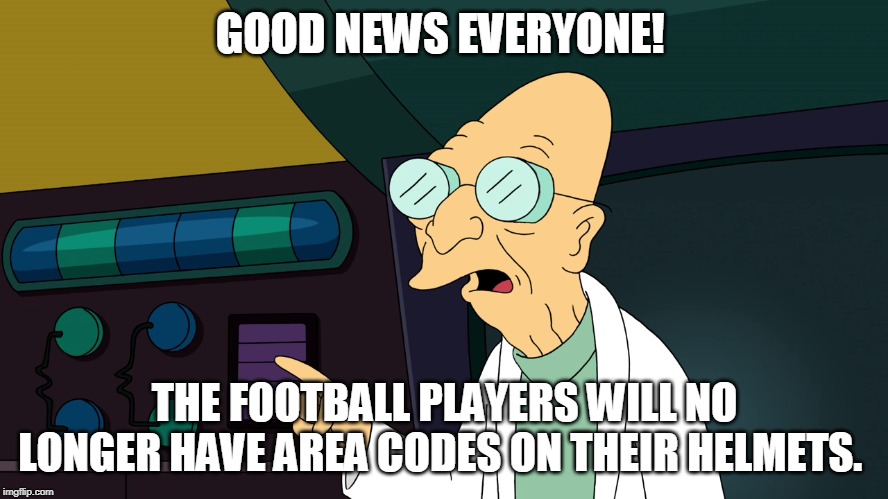 GOOD NEWS EVERYONE! THE FOOTBALL PLAYERS WILL NO LONGER HAVE AREA CODES ON THEIR HELMETS. | made w/ Imgflip meme maker