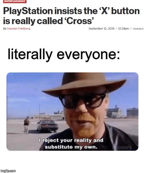 literally everyone: | image tagged in playstation,memes,mythbusters | made w/ Imgflip meme maker