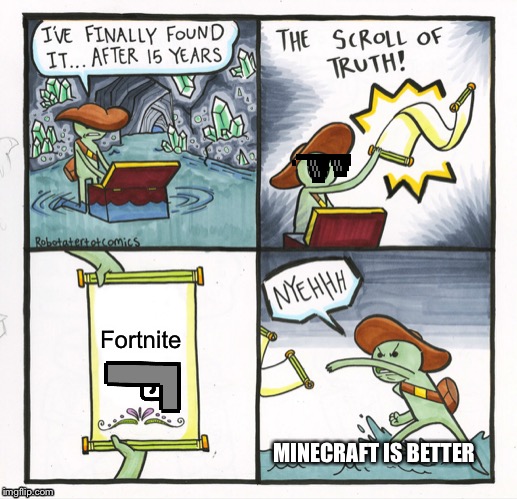 The Scroll Of Truth | Fortnite; MINECRAFT IS BETTER | image tagged in memes,the scroll of truth | made w/ Imgflip meme maker