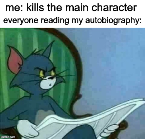 wait a minute | me: kills the main character; everyone reading my autobiography: | image tagged in unsettled tom,memes,autobiography | made w/ Imgflip meme maker