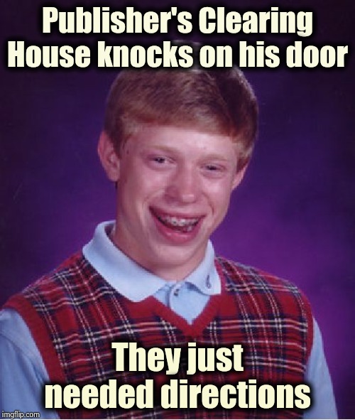 He may have already won , but no | Publisher's Clearing House knocks on his door; They just needed directions | image tagged in memes,bad luck brian,contest,no money,wrong neighborhood,knock knock | made w/ Imgflip meme maker