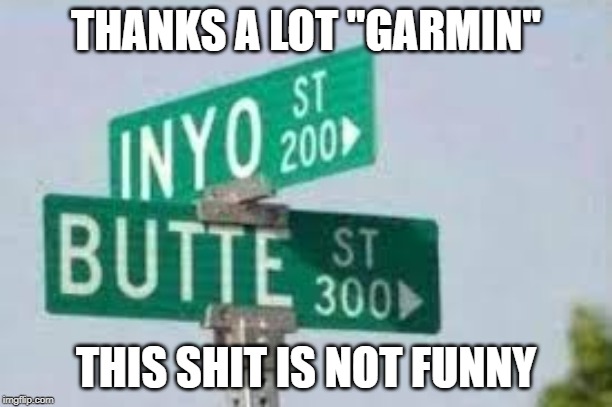 Bad part of town | THANKS A LOT "GARMIN"; THIS SHIT IS NOT FUNNY | image tagged in bad part of town | made w/ Imgflip meme maker