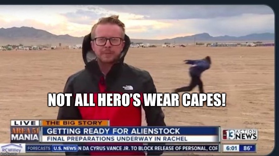 Naruto run | NOT ALL HERO’S WEAR CAPES! | image tagged in naruto shippuden,storm area 51 | made w/ Imgflip meme maker