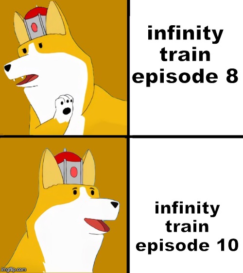 infinity train episode 8 infinity train episode 10 | made w/ Imgflip meme maker