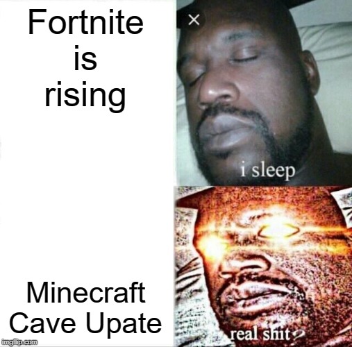 Sleeping Shaq Meme | Fortnite is rising; Minecraft Cave Upate | image tagged in memes,sleeping shaq | made w/ Imgflip meme maker