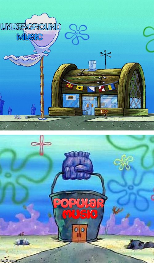 To me, all music is ruined once everybody likes it | image tagged in krusty krab vs chum bucket,spongebob,music,popular,relatable,music meme | made w/ Imgflip meme maker