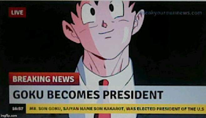 image tagged in meme,breaking news,goku,president | made w/ Imgflip meme maker