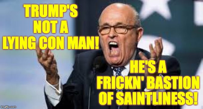 What money buys. | TRUMP'S NOT A LYING CON MAN! HE'S A FRICKN' BASTION OF SAINTLINESS! | image tagged in saint donald,memes,crazy rudy | made w/ Imgflip meme maker