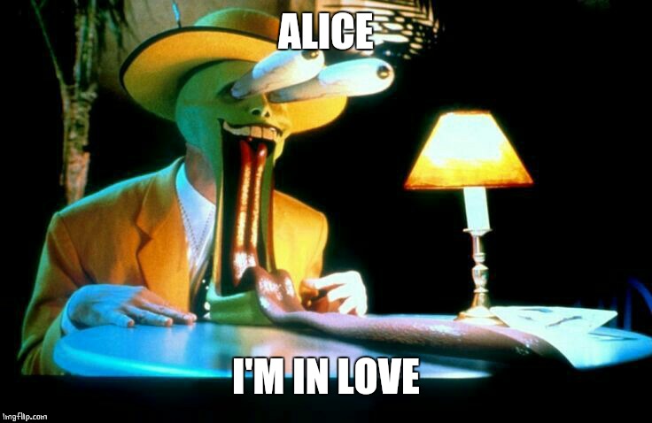 ALICE I'M IN LOVE | made w/ Imgflip meme maker