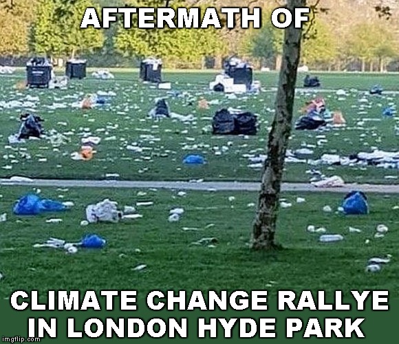 Oh the irony | AFTERMATH OF; CLIMATE CHANGE RALLYE
IN LONDON HYDE PARK | image tagged in memes,environment,climate change | made w/ Imgflip meme maker