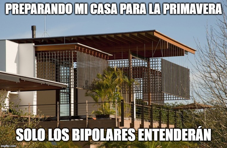 PREPARANDO MI CASA PARA LA PRIMAVERA; SOLO LOS BIPOLARES ENTENDERÁN | made w/ Imgflip meme maker