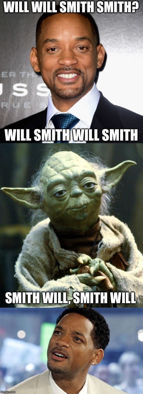WILL WILL SMITH SMITH? WILL SMITH WILL SMITH; SMITH WILL, SMITH WILL | image tagged in memes,star wars yoda,will smith confused,will smith | made w/ Imgflip meme maker