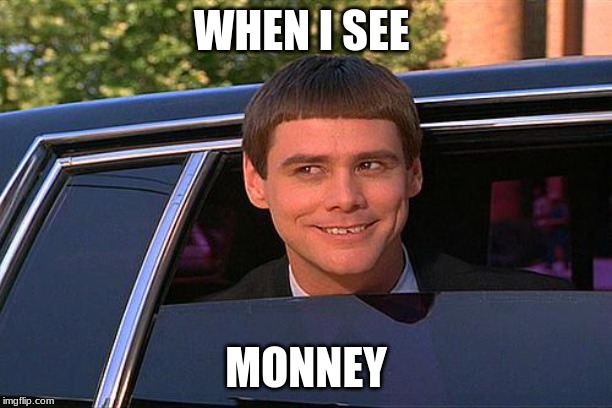 cool and stupid | WHEN I SEE; MONNEY | image tagged in cool and stupid | made w/ Imgflip meme maker