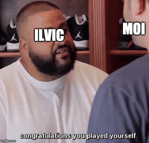 congratulations you played yourself  | MOI; ILVIC | image tagged in congratulations you played yourself | made w/ Imgflip meme maker