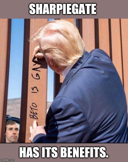 Say anything, with a Sharpie. | SHARPIEGATE; HAS ITS BENEFITS. | image tagged in beto,donald trump approves,the wall,build a wall,trump 2020,stupid liberals | made w/ Imgflip meme maker