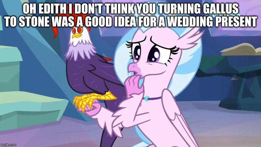 OH EDITH I DON'T THINK YOU TURNING GALLUS TO STONE WAS A GOOD IDEA FOR A WEDDING PRESENT | made w/ Imgflip meme maker