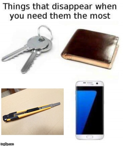 Things that diappear when you need them the most | image tagged in things that diappear when you need them the most | made w/ Imgflip meme maker