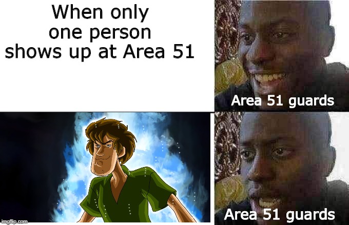 When only one person shows up at Area 51; Area 51 guards; Area 51 guards | made w/ Imgflip meme maker