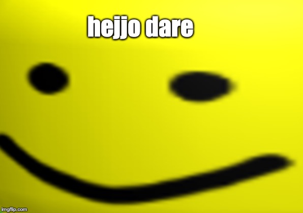 i noob | hejjo dare | image tagged in memes,roblox noob | made w/ Imgflip meme maker