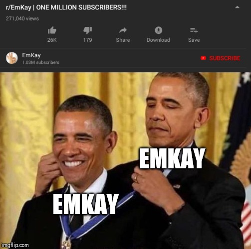 EMKAY; EMKAY | image tagged in obama awards himself hd | made w/ Imgflip meme maker