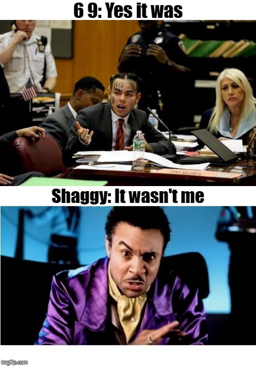 6 9: Yes it was; COVELL BELLAMY III; Shaggy: It wasn't me | image tagged in shaggy it wasn't me tekashi 6 9 snitch | made w/ Imgflip meme maker