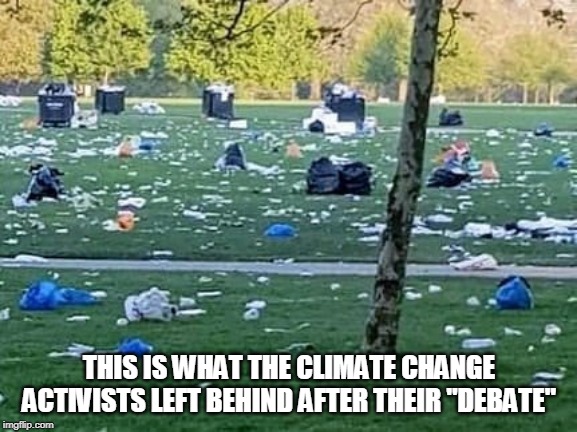 THEY REALLY CARE | THIS IS WHAT THE CLIMATE CHANGE ACTIVISTS LEFT BEHIND AFTER THEIR "DEBATE" | image tagged in climate change | made w/ Imgflip meme maker