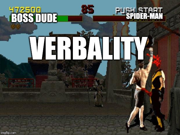 Fatality Mortal Kombat | VERBALITY SPIDER-MAN BOSS DUDE | image tagged in fatality mortal kombat | made w/ Imgflip meme maker