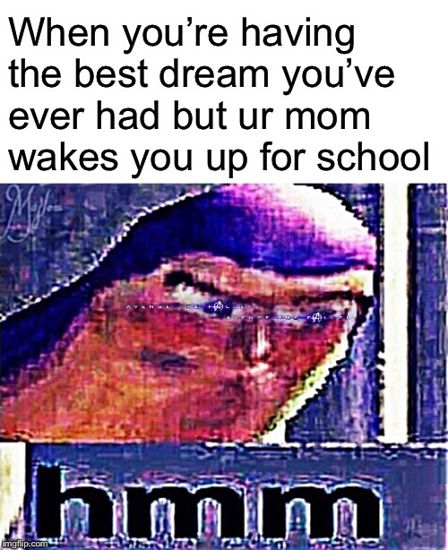 Buzz Lightyear Hmm (Distorted and Sharpened) | When you’re having the best dream you’ve ever had but ur mom wakes you up for school | image tagged in buzz lightyear hmm distorted and sharpened,memes | made w/ Imgflip meme maker