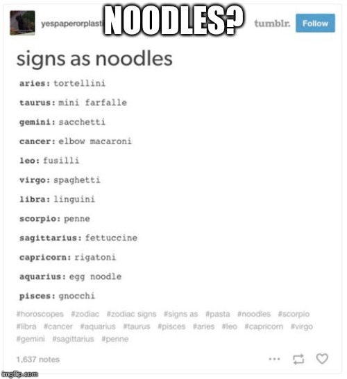 zodiac sign | NOODLES? | image tagged in zodiac sign | made w/ Imgflip meme maker