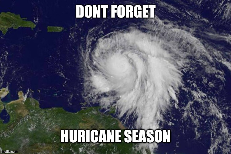 huricane joke | DONT FORGET HURICANE SEASON | image tagged in huricane joke | made w/ Imgflip meme maker
