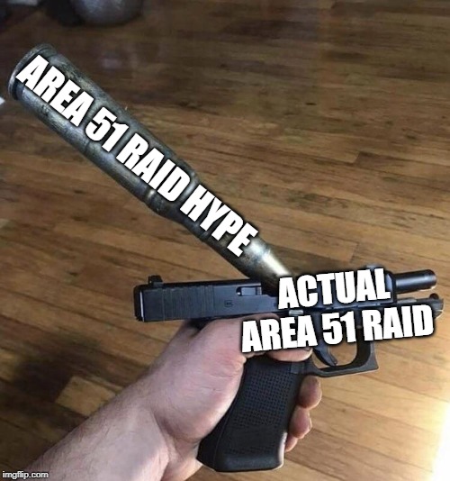 my disappointment is immeasurable and my day is ruined... |  AREA 51 RAID HYPE; ACTUAL AREA 51 RAID | image tagged in big bullet small gun,area 51 | made w/ Imgflip meme maker