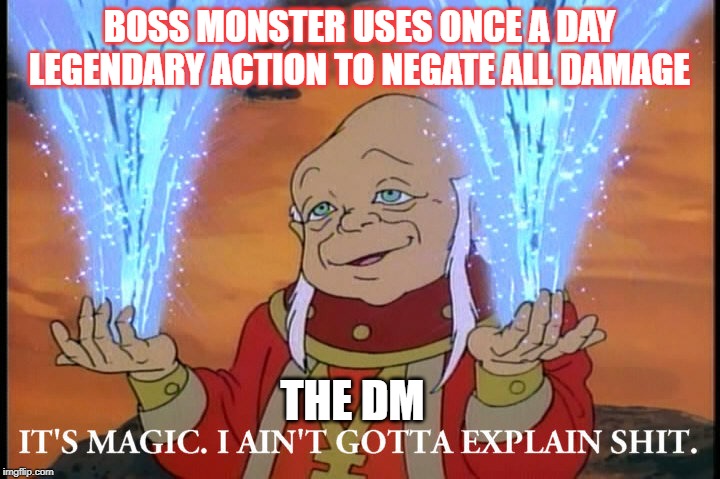 It's Magic, I Ain't Gotta Explain Shit | BOSS MONSTER USES ONCE A DAY LEGENDARY ACTION TO NEGATE ALL DAMAGE; THE DM | image tagged in it's magic i ain't gotta explain shit,dungeons and dragons,magic | made w/ Imgflip meme maker