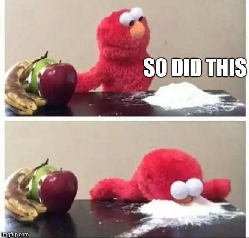 Elmo Coke | SO DID THIS | image tagged in elmo coke | made w/ Imgflip meme maker