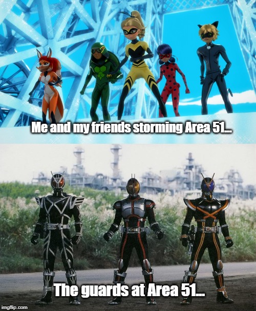 Me and my friends storming Area 51... The guards at Area 51... | image tagged in heroes' raid | made w/ Imgflip meme maker