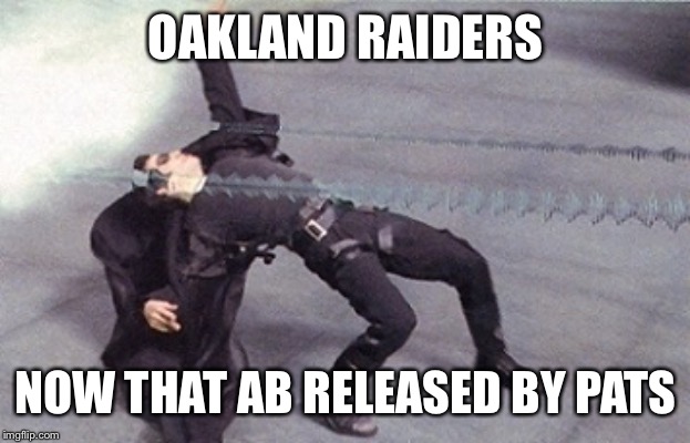 Raiders dodging a big one | OAKLAND RAIDERS; NOW THAT AB RELEASED BY PATS | image tagged in neo dodging a bullet matrix,raiders,ab released by pats | made w/ Imgflip meme maker