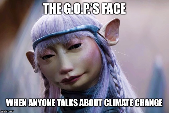 THE G.O.P.’S FACE; WHEN ANYONE TALKS ABOUT CLIMATE CHANGE | image tagged in climate change,funny,political | made w/ Imgflip meme maker