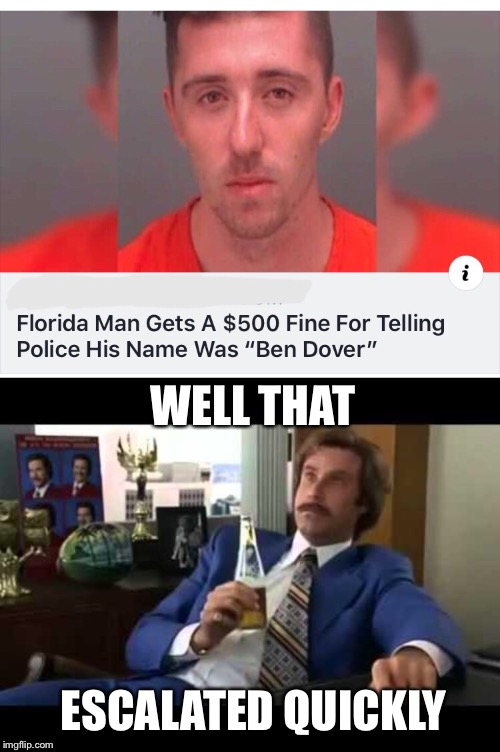 Florida man strikes again! | WELL THAT; ESCALATED QUICKLY | image tagged in memes,well that escalated quickly,florida man,funny memes | made w/ Imgflip meme maker