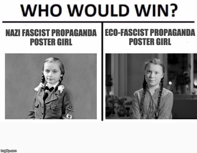Socialist sheep are lead by pigtails again. | ECO-FASCIST PROPAGANDA
POSTER GIRL; NAZI FASCIST PROPAGANDA
POSTER GIRL | image tagged in memes,who would win | made w/ Imgflip meme maker