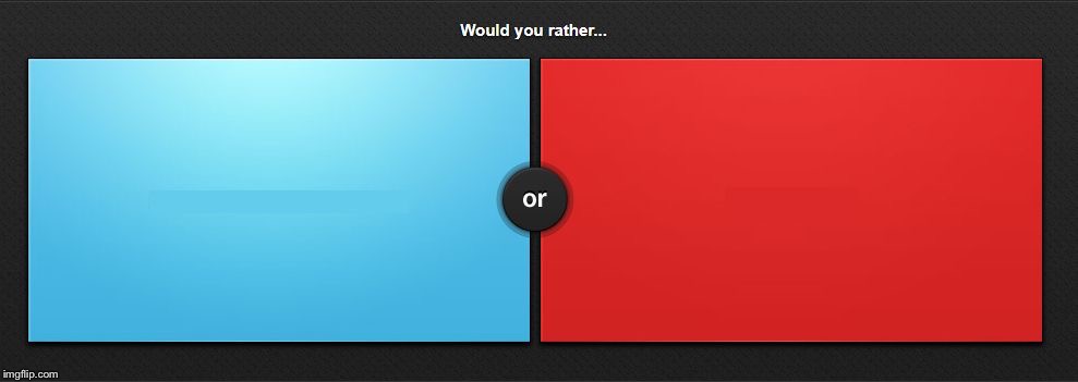 High Quality Would You Rather Blank Meme Template